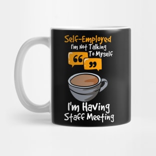 Self-Employed I'm Not Talking To Myself I'm Having Staff Meeting Mug